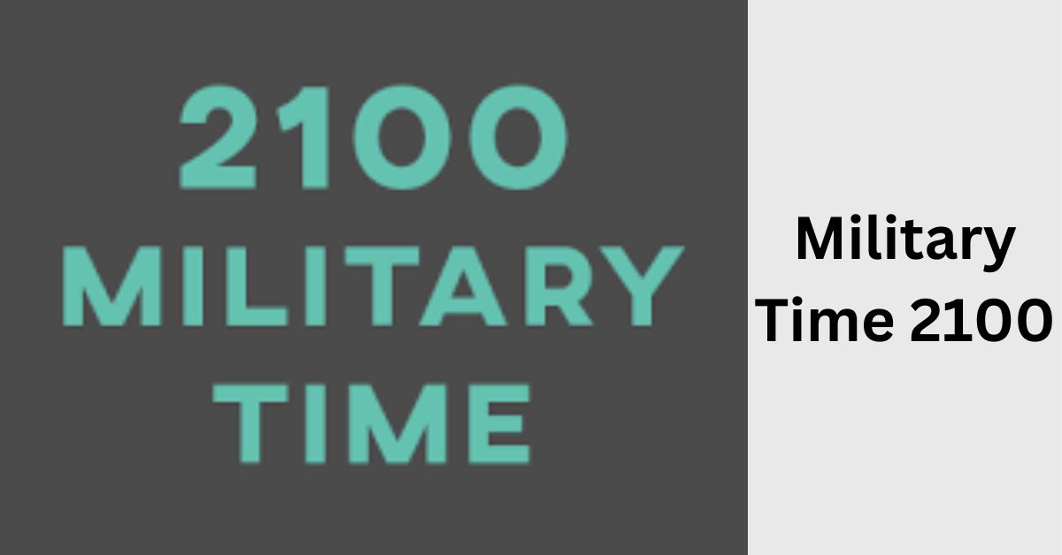 Understanding Military Time 2100: A Comprehensive Guide