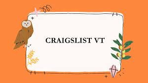 Understanding Craigslist VT - Here To Know!